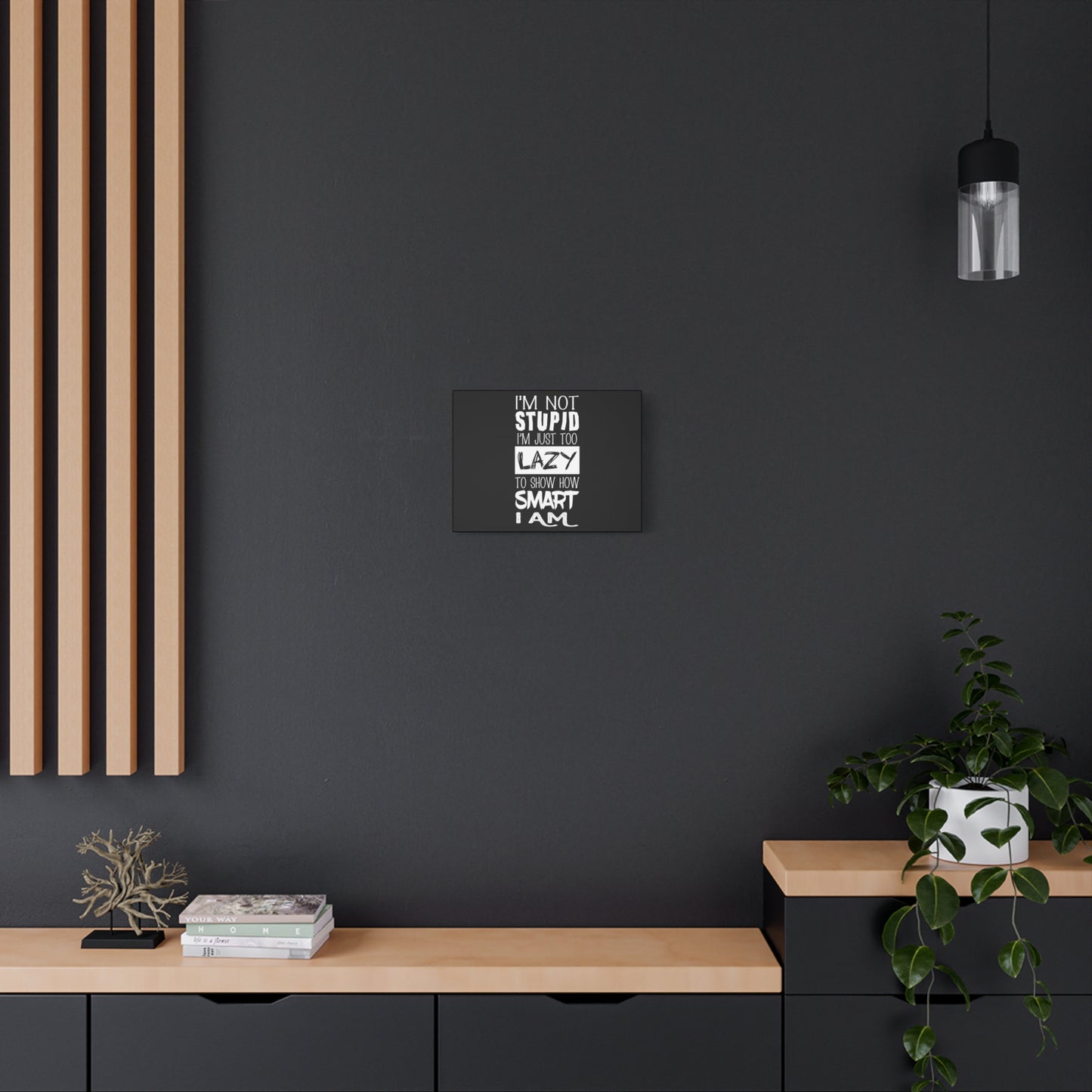 Inspirational Canvas Wall Art - 'I'm Not Stupid, I'm Just Too Lazy To Show How Smart I Am'