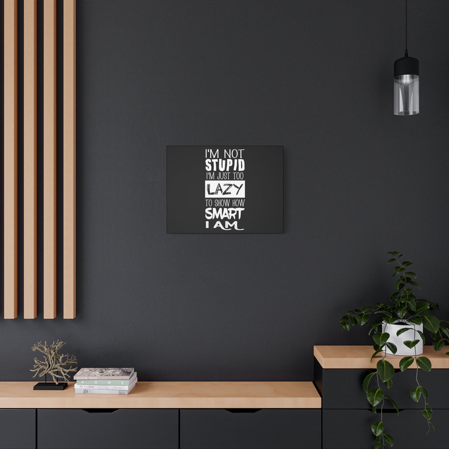 Inspirational Canvas Wall Art - 'I'm Not Stupid, I'm Just Too Lazy To Show How Smart I Am'