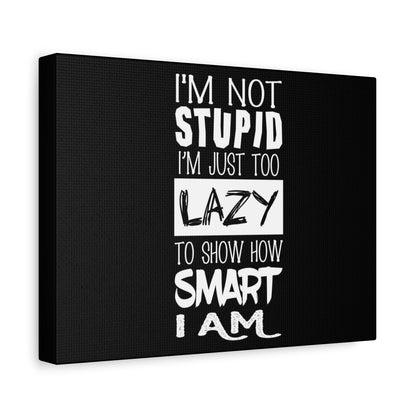 Inspirational Canvas Wall Art - 'I'm Not Stupid, I'm Just Too Lazy To Show How Smart I Am'